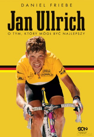 Jan Ullrich. O tym, który mógł być najlepszy - Daniel Friebe [KSIĄŻKA]