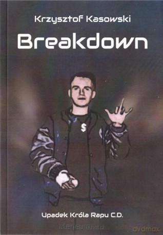 Breaksown. Upadek Króla Rapu C.D. - Krzysztof Kasowski [KSIĄŻKA]