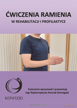 Ćwiczenia ramienia. w rehabilitacji i profilaktyce - Konrad Domagała [KSIĄŻKA]