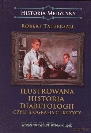 Ilustrowana historia diabetologii, czyli biografia - Robert Tattersall [KSIĄŻKA]
