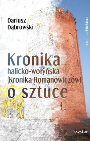 Kronik halicko-wołyńska... (Tom 1) Architektura - Dariusz Dąbrowski [KSIĄŻKA]