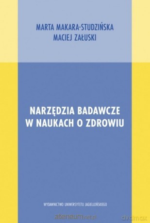 Narzędzia badawcze w naukach o zdrowiu - Marta Makara-Studzińska, Maciej Załuski [KSIĄŻKA]