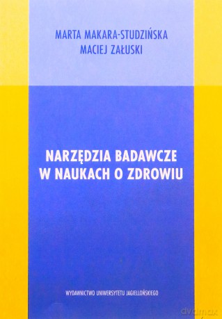 Narzędzia badawcze w naukach o zdrowiu - Marta Makara-Studzińska, Maciej Załuski [KSIĄŻKA]