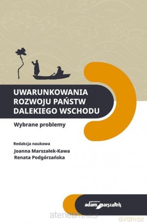 Uwarunkowania rozwoju państw Dalekiego Wschodu - Joanna Marszałek-Kawa, Renata Podgórzańska [KSIĄŻKA]