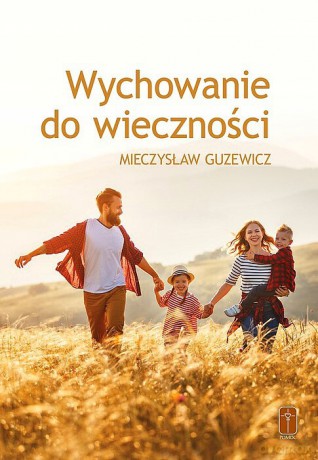 Wychowanie do wieczności - Mieczysław Guzewicz [KSIĄŻKA]