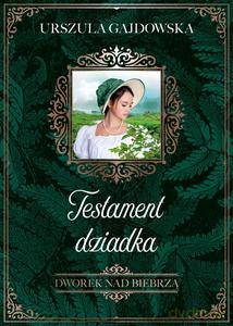 Dworek nad Biebrzą (Tom 3) Testament dziadka - Urszula Gajdowska [KSIĄŻKA]