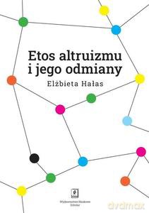 Etos altruizmu i jego odmiany - Elżbieta Hałas [KSIĄŻKA]