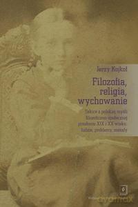 Filozofia, religia wychowanie - Jerzy Kojkoł [KSIĄŻKA]
