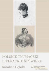 Polskie tłumaczki literackie XIX wieku - Karolina Dębska [KSIĄŻKA]