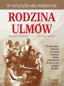 Rodzina Ulmów - Szpytma Mateusz, Szarek Jarosław [KSIĄŻKA]