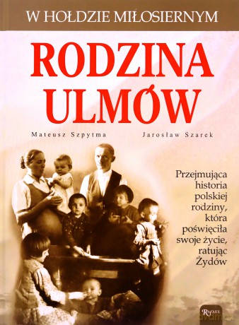 Rodzina Ulmów - Szpytma Mateusz, Szarek Jarosław [KSIĄŻKA]