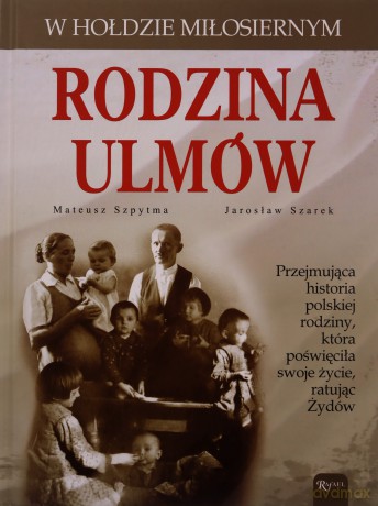 Rodzina Ulmów - Szpytma Mateusz, Szarek Jarosław [KSIĄŻKA]