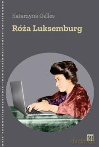 Róża Luksemburg - Katarzyna Gelles [KSIĄŻKA]