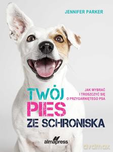 Twój pies ze schroniska - Jennifer Parker [KSIĄŻKA]