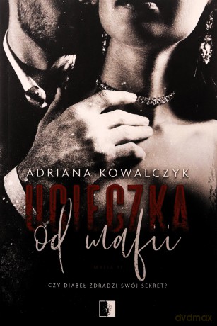 Ucieczka od mafii. Mafia. Tom 1 - Adriana Kowalczyk [KSIĄŻKA]