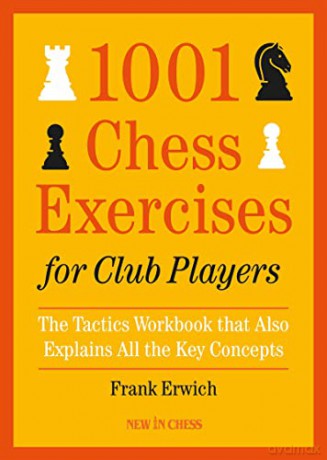 1001 Chess Exercises for Club Players: The Tactics Workbook that Also Explains All Key Concepts - Frank Erwich [KSIĄŻKA]