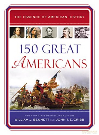 150 Great Americans - William J. Bennett [KSIĄŻKA]