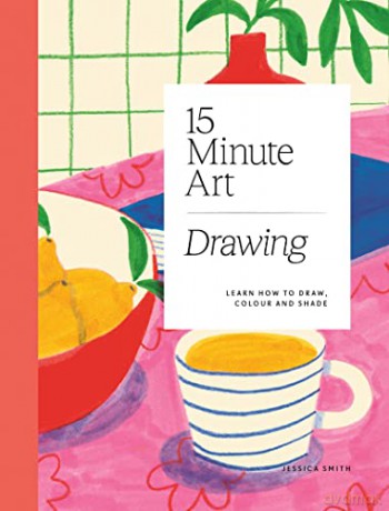 15-minute Art Drawing - Learn How to Draw, Colour and Shade - Jessica Smith [KSIĄŻKA]
