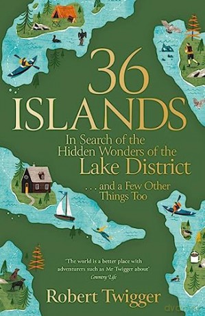 36 Islands: In Search of the Hidden Wonders of the Lake District and a Few Other Things Too - Robert Twigger [KSIĄŻKA]