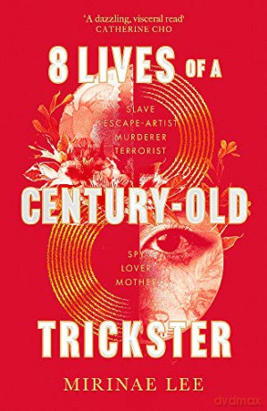 8 Lives of a Century-Old Trickster: The heartbreaking and compelling 2023 debut novel about love, war, motherhood and survival - Mirinae Lee [KSIĄŻKA]