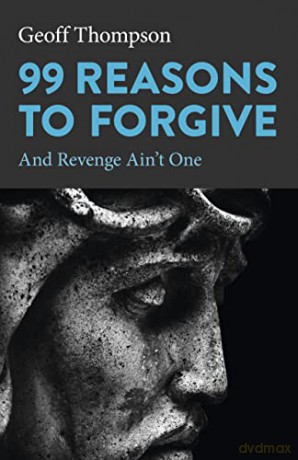 99 Reasons to Forgive: And Revenge Ain't One - Geoff Thompson [KSIĄŻKA]