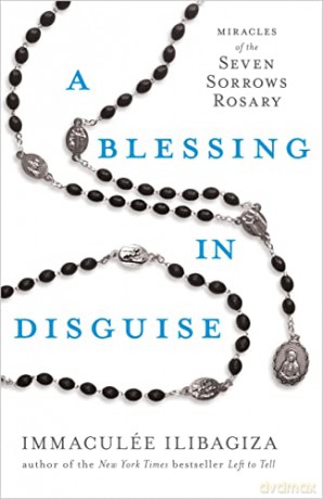 A Blessing in Disguise: Miracles of the Seven Sorrows Rosary - Immaculée Ilibagiza [KSIĄŻKA]