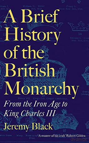 A Brief History of the British Monarchy: From the Iron Age to King Charles III - Jeremy Black [KSIĄŻKA]