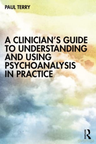 A Clinician's Guide to Understanding and Using Psychoanalysis in Practice - Paul Terry [KSIĄŻKA]