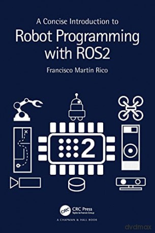 A Concise Introduction to Robot Programming with ROS2 - Francisco Martín Rico [KSIĄŻKA]