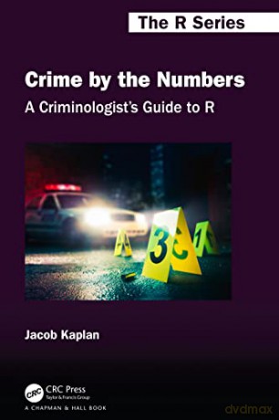 A Criminologist's Guide to R: Crime by the Numbers - Jacob Kaplan [KSIĄŻKA]