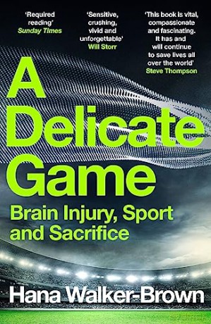 A Delicate Game: Brain Injury, Sport and Sacrifice - Sports Book Award Special Commendation - Hana Walker-Brown [KSIĄŻKA]