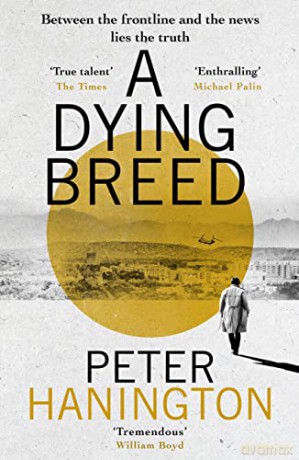 A Dying Breed: A gripping political thriller split between war-torn Kabul and the shadowy chambers of Whitehall - Peter Hanington [KSIĄŻKA]