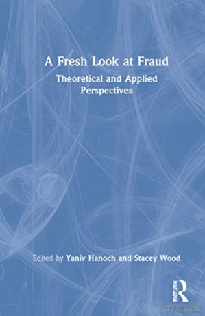 A Fresh Look at Fraud: Theoretical and Applied Perspectives - Yaniv Hanoch [KSIĄŻKA]