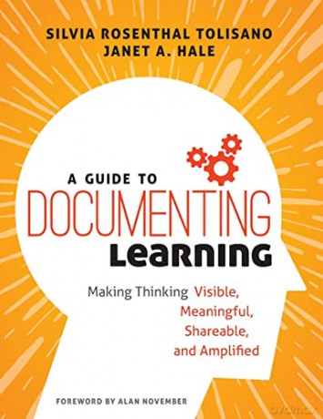 A Guide to Documenting Learning: Making Thinking Visible, Meaningful, Shareable, and Amplified - Janet Anna Hale [KSIĄŻKA]