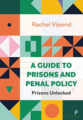A Guide to Prisons and Penal Policy: Prisons Unlocked - Rachel Vipond [KSIĄŻKA]