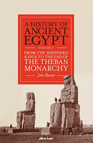 A History of Ancient Egypt, Volume 3: From the Shepherd Kings to the End of the Theban Monarchy - John Romer [KSIĄŻKA]