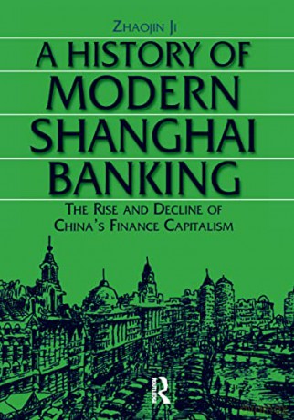 A History of Modern Shanghai Banking: The Rise and Decline of China's Financial Capitalism: The Rise and Decline of China's Financial Capitalism - Ji Zhaojin [KSIĄŻKA]