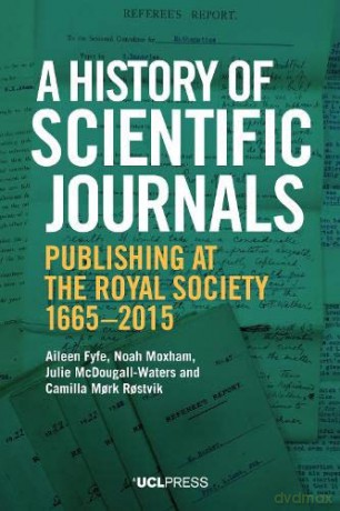 A History of Scientific Journals: Publishing at the Royal Society, 1665-2015 - Camilla Mork Rostvik [KSIĄŻKA]