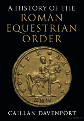 A History of the Roman Equestrian Order - Caillan Davenport [KSIĄŻKA]