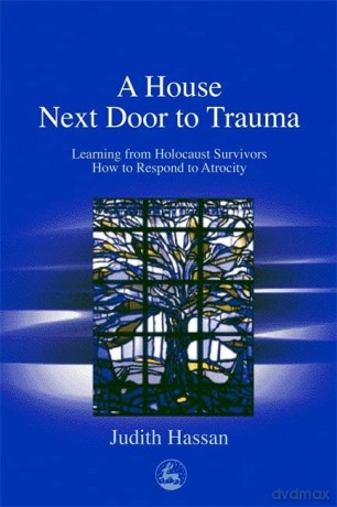 A House Next Door to Trauma: Learning from Holocaust Survivors How to Respond to Atrocity - Judith Hassan [KSIĄŻKA]