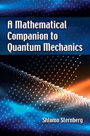 A Mathematical Companion to Quantum Mechanics - Shlomo Sternberg [KSIĄŻKA]