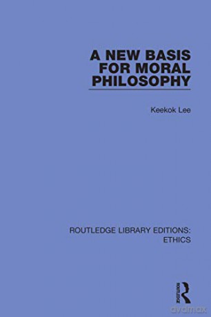A New Basis for Moral Philosophy - Keekok Lee [KSIĄŻKA]