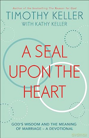 A Seal Upon the Heart: God's Wisdom and the Meaning of Marriage: a Devotional - Timothy Keller [KSIĄŻKA]