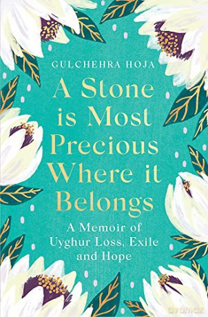 A Stone is Most Precious Where It Belongs: A Memoir of Uyghur Loss, Exile and Hope - Gulchehra Hoja [KSIĄŻKA]