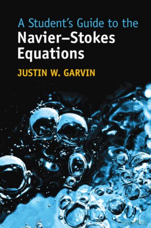 A Student's Guide to the Navier-Stokes Equations - Justin W. Garvin [KSIĄŻKA]