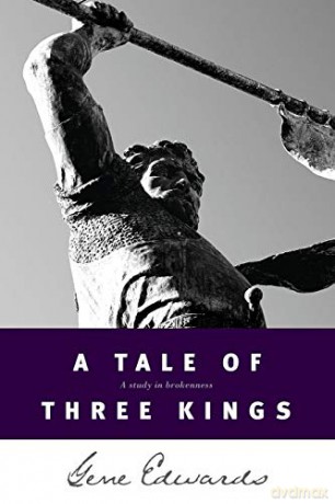A Tale of Three Kings: A Study in Brokenness - Gene Edwards [KSIĄŻKA]