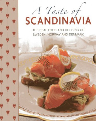 A Taste of Scandinavia: The Real Food and Cooking of Sweden, Norway and Denmark - Judith H. Dern [KSIĄŻKA]