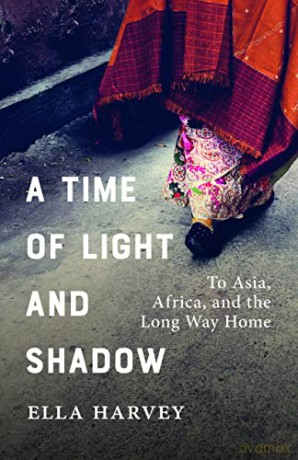 A Time of Light and Shadow: To Asia, Africa, and the Long Way Home - Ella Harvey [KSIĄŻKA]