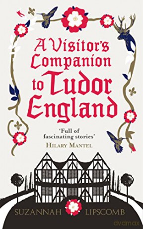 A Visitor's Companion to Tudor England - Suzannah Lipscomb [KSIĄŻKA]