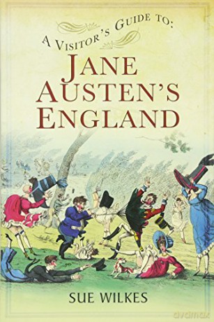 A Visitor's Guide to Jane Austen's England - Sue Wilkes [KSIĄŻKA]